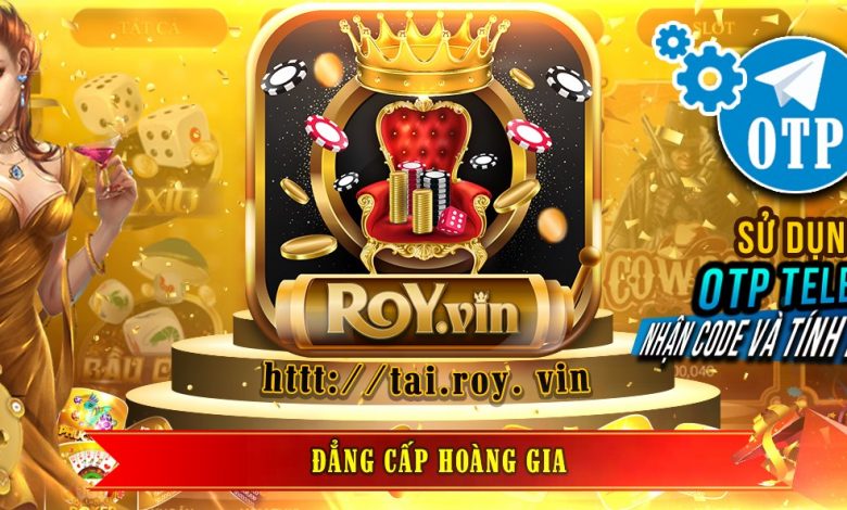 Roy Vin Đẳng Cấp Game Hoàng Gia