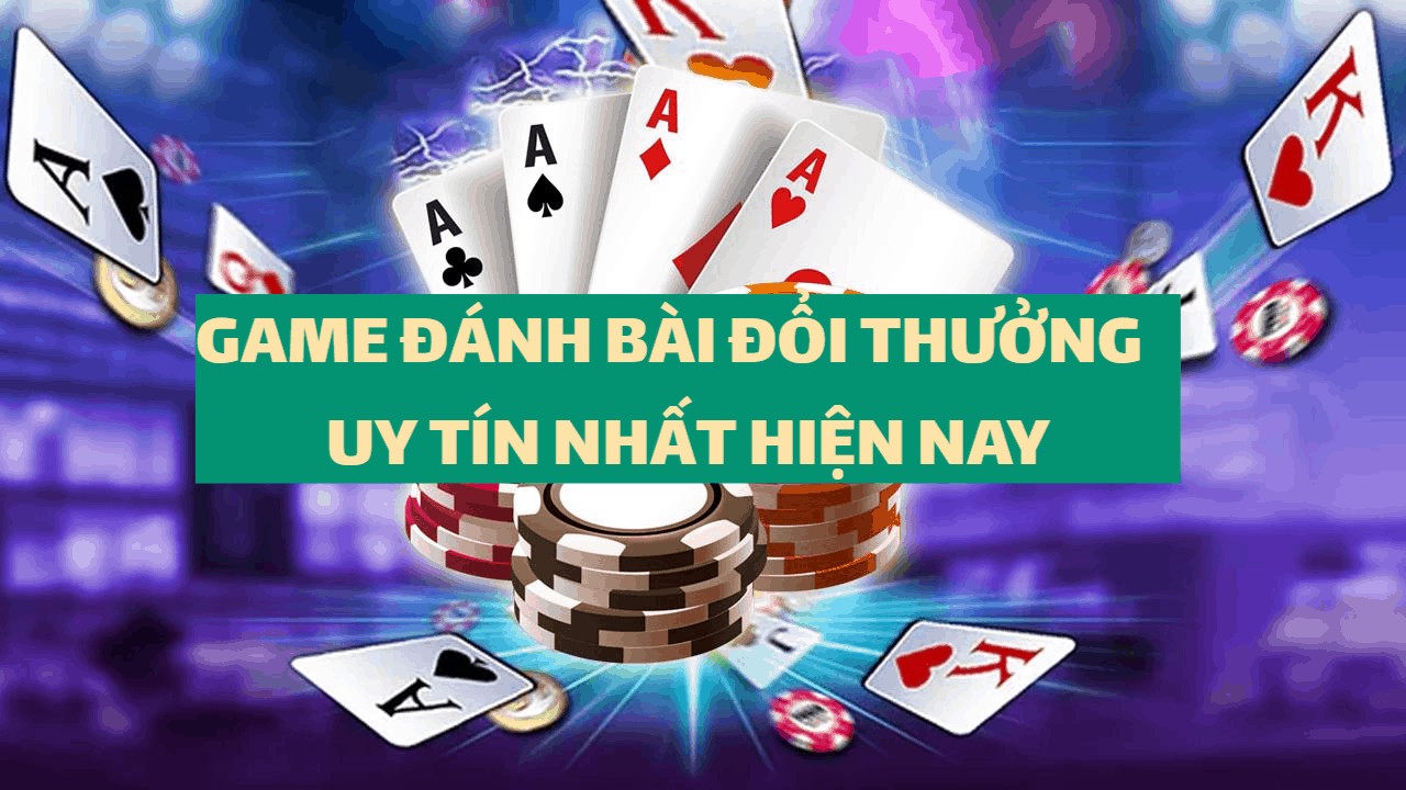 Địa chỉ chơi game bài online đổi thưởng uy tín nhất hiện nay