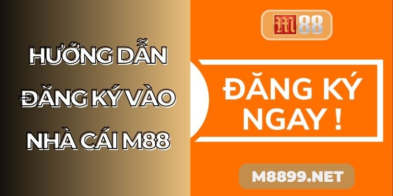 Hướng dẫn đăng ký vào nhà cái M88