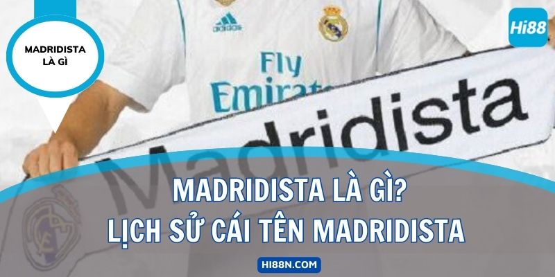 Madridista Là Gì? Tất Cả Những Điều Bạn Muốn Biết Về Madridista 